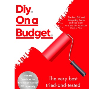 Diy. On a Budget.: From the founder of the best-loved two-million-member DIY community