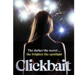 Clickbait: A gripping and glamorous thriller about ruthless ambition and the dark side of fame