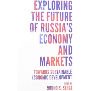 Exploring the Future of Russia's Economy and Markets: Towards Sustainable Economic Development (Russian Economics)