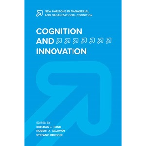 Cognition and Innovation (New Horizons in Managerial and Organizational Cognition): 3