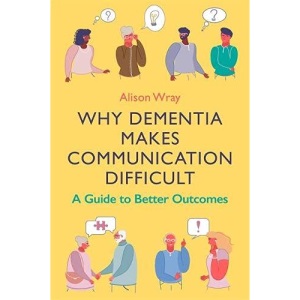 Why Dementia Makes Communication Difficult: A Guide to Better Outcomes