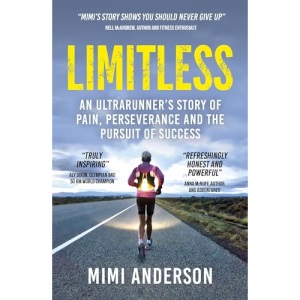 Limitless: An Ultrarunner's Story of Pain, Perseverance and the Pursuit of Success