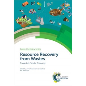 Resource Recovery from Wastes (Green Chemistry Series): Towards a Circular Economy: Volume 63