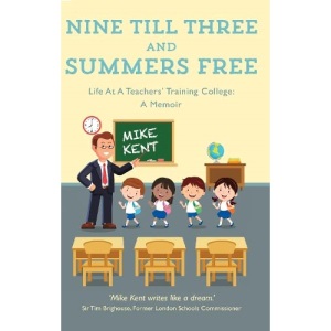 Nine Till Three and Summers Free: Life At A Teachers' Training College: A Memoir