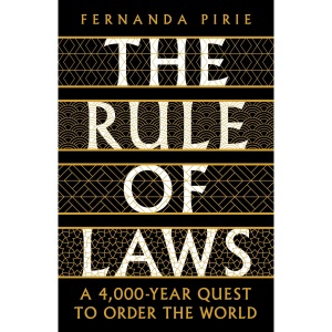 The Rule of Laws: A 4000-year Quest to Order the World