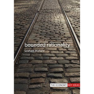 Bounded Rationality (The Economy Key Ideas)