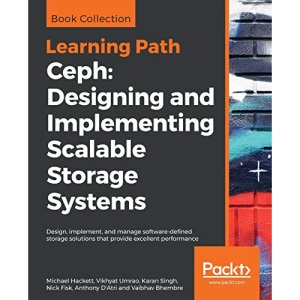 Ceph: Designing and Implementing Scalable Storage Systems: Design, implement, and manage software-defined storage solutions that provide excellent performance
