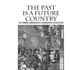 The Past is a Future Country: The Coming Conservative Demographic Revolution (Societas)