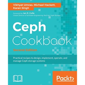 Ceph Cookbook - Second Edition: Practical recipes to design, implement, operate, and manage Ceph storage systems