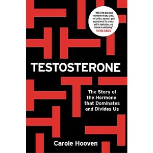 Testosterone: The Story of the Hormone that Dominates and Divides Us