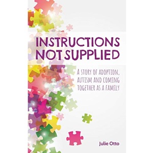 Instructions Not Supplied: A story of adoption, autism and coming together as a family