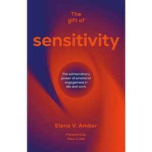 The Gift of Sensitivity: The extraordinary power of emotional engagement in life and work