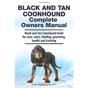 Black and Tan Coonhound Complete Owners Manual. Black and Tan Coonhound book for care, costs, feeding, grooming, health and training.