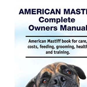 American Mastiff Complete Owners Manual. American Mastiff book for care, costs, feeding, grooming, health and training.