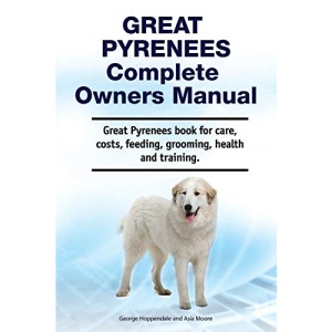 Great Pyrenees Complete Owners Manual. Great Pyrenees book for care, costs, feeding, grooming, health and training.