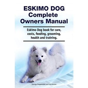Eskimo Dog Complete Owners Manual. Eskimo Dog book for care, costs, feeding, grooming, health and training.