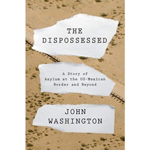 The Dispossessed: A Story of Asylum and the US-Mexican Border and Beyond