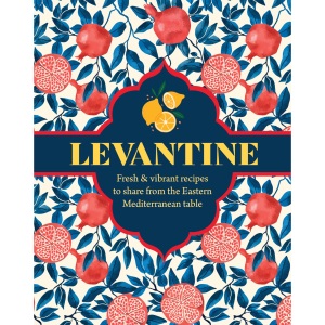 Levantine: Fresh & vibrant recipes to share f...