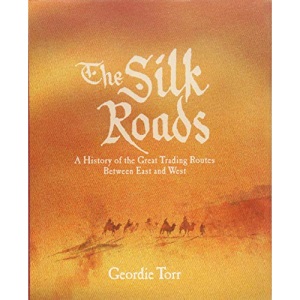 The Silk Roads: A History of the Great Trading Routes Between East and West (Arcturus Science & History Collection)