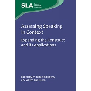 Assessing Speaking in Context: Expanding the Construct and its Applications: 149 (Second Language Acquisition)