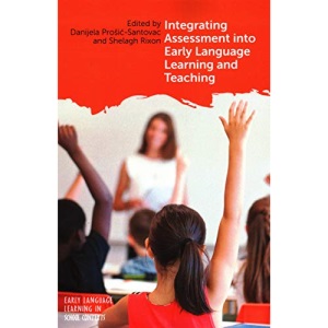 Integrating Assessment into Early Language Learning and Teaching (Early Language Learning in School Contexts)