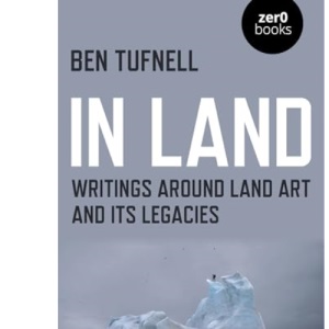 In Land: Writings around Land Art and its Legacies