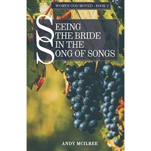 Seeing the Bride in the Song of Songs: 2 (Women God Moved)