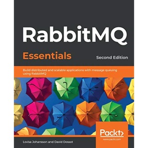 RabbitMQ Essentials: Build distributed and scalable applications with message queuing using RabbitMQ, 2nd Edition
