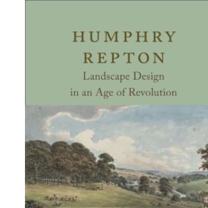 Humphry Repton: Landscape Design in an Age of Revolution