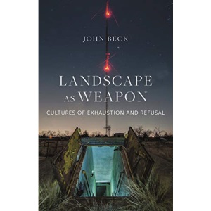 Landscape as Weapon: Cultures of Exhaustion and Refusal