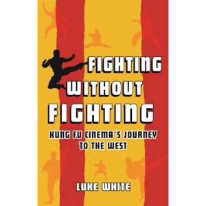 Fighting without Fighting: Kung Fu Cinema’s Journey to the West