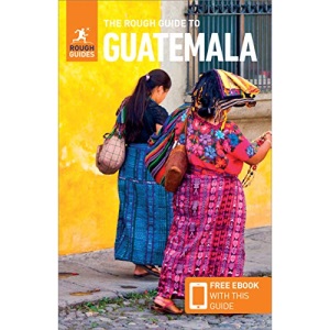 The Rough Guide to Guatemala (Travel Guide with Free eBook) (Rough Guides Main Series)
