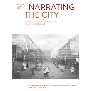 Narrating the City: Mediated Representations of Architecture, Urban Forms and Social Life (Mediated Cities)