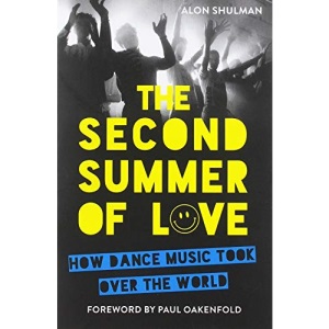 The Second Summer of Love: How Dance Music Took Over the World