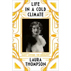 Life in a Cold Climate: Nancy Mitford - The Biography