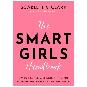 Smart Girls Handbook: How to Silence Self-doubt, Find Your Purpose and Redefine the Impossible
