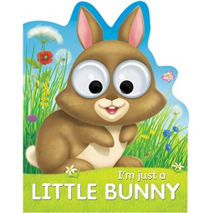 I'm Just a Little Bunny (Googley-Eyed Board Books)