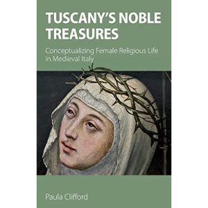Tuscany's Noble Treasures: Conceptualizing Female Religious Life in Medieval Italy