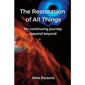The Restoration of all Things: My continuing journey beyond beyond (2)