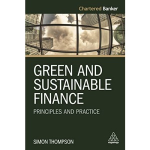 Green and Sustainable Finance: Principles and Practice: 6 (Chartered Banker Series, 6)