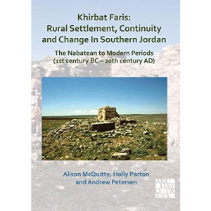 Khirbat Faris: Rural Settlement, Continuity and Change in Southern Jordan. The Nabatean to Modern Periods (1st century BC - 20th century AD): Volume 1: Stratigraphy, Finds and Architecture