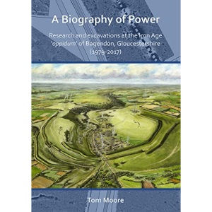 A Biography of Power: Research and Excavations at the Iron Age 'oppidum' of Bagendon, Gloucestershire (1979-2017)