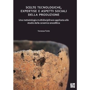 Scelte tecnologiche, expertise e aspetti sociali della produzione: Una metodologia multidisciplinare applicata allo studio della ceramica eneolitica