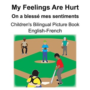 English-French My Feelings Are Hurt/On a blessé mes sentiments Children's Bilingual Picture Book