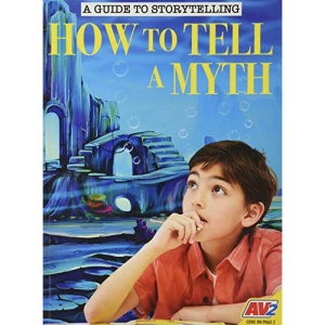 How to Tell a Myth (A Guide to Storytelling)