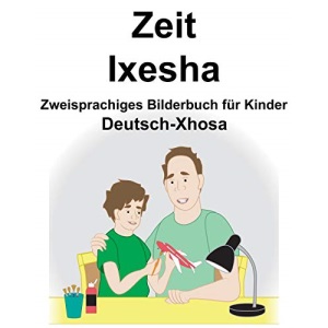 Deutsch-Xhosa Zeit/Ixesha Zweisprachiges Bilderbuch für Kinder