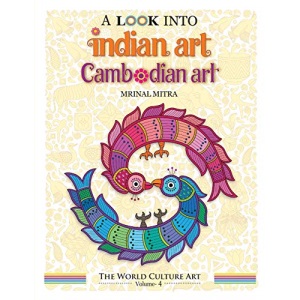 A Look Into Indian Art, Cambodian Art (The World Culture Art)