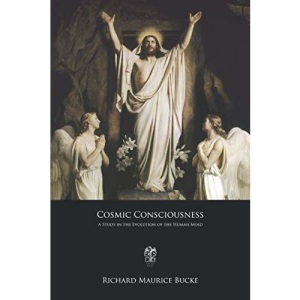 Cosmic Consciousness: A Study in the Evolution of the Human Mind