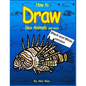 How to Draw Sea Animals and more. Black and White version.: (Volume 8)