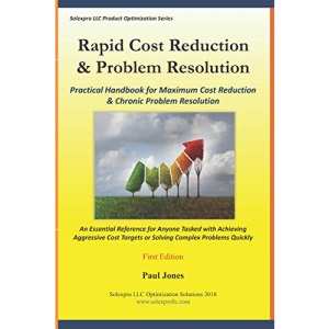 Rapid Cost Reduction & Problem Resolution: Practical Handbook for Maximum Cost Reduction & Chronic Problem Resolution: 1 (Product Optimization Series)